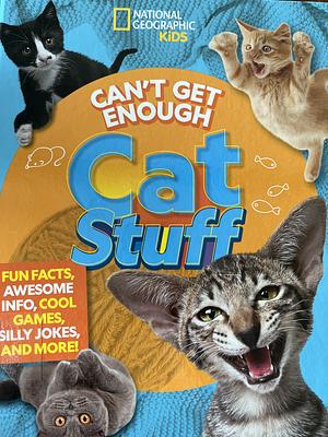 Can't Get Enough Cat Stuff: Fun Facts, Awesome Info, Cool Games, Silly Jokes, and More! by Bernard Mensah, Mara Grunbaum