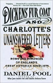 Dickens' Fur Coat and Charlotte's Unanswered Letters: The Rows and Romances of England's Great Victorian Novelists by Daniel Pool