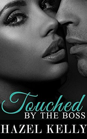 Touched by the Boss by Hazel Kelly