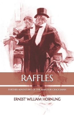 Raffles: Further Adventures of the Amateur Cracksman by Ernest William Hornung
