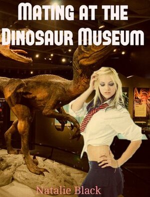 Mating at the Dinosaur Museum by Natalie Black