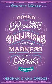 Grand Romantic Delusions and the Madness of Mirth (Part 1) by Meghan Ciana Doidge