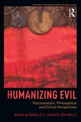 Humanizing Evil: Psychoanalytic, Philosophical and Clinical Perspectives by 