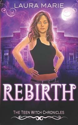 The Teen Witch Rebirth: A Young Adult Urban Fantasy by Laura Marie