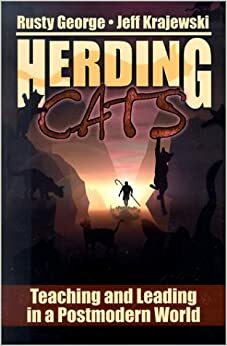 Herding Cats: Teaching And Leading In A Postmodern World by Rusty George