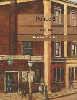 Police!!!: Large Print by Robert W. Chambers