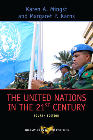 The United Nations in the 21st Century by Karen A. Mingst, Margaret P. Karns