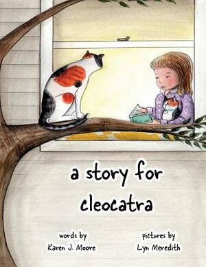 A Story for Cleocatra by Karen J. Moore