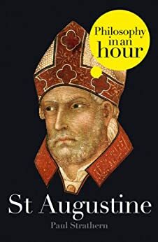 St Augustine: Philosophy in an Hour by Paul Strathern