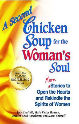 A Second Chicken Soup for the Woman's Soul: More Stories to Open the Hearts and Rekindle the Spirits of Women by Jennifer Read Hawthorne, Jack Canfield, Mark Victor Hansen