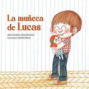 La muñeca de Lucas by Alicia Acosta, Amélie Graux, Luis Amavisca