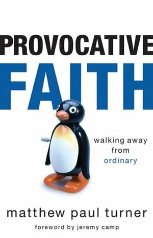 Provocative Faith: Walking Away from Ordinary by Matthew Paul Turner