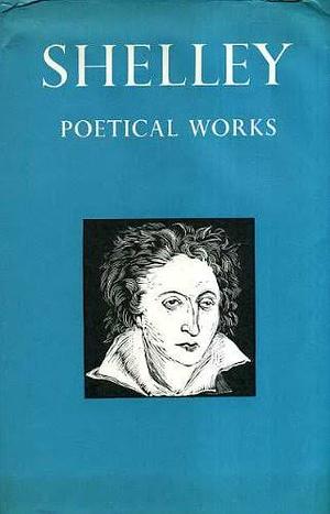 Poetical Works [of] Shelley by Thomas Hutchinson