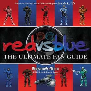 Red vs. Blue: The Ultimate Fan Guide by Burnie Burns, Eddy Rivas, Rooster Teeth