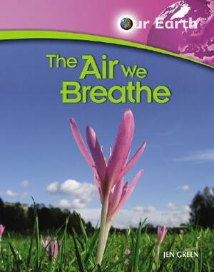 The Air We Breathe by Jen Green