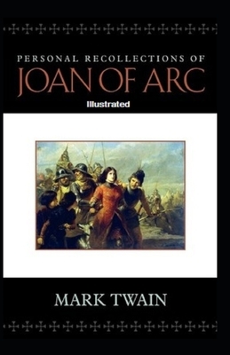 Personal Recollections of Joan of Arc Illustrated by Mark Twain