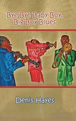 Bye Bye Baby Boy, Big Boy Blues by Denis Hayes