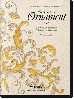 The World of Ornament / Die Welt der Ornamente / L'Univers de l'ornement by A. Racinet, A. Racinet