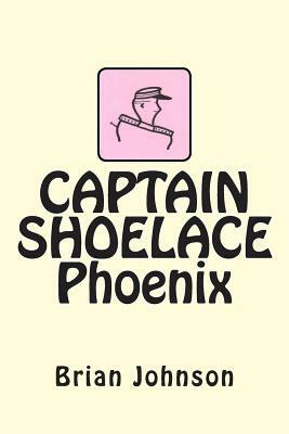CAPTAIN SHOELACE Phoenix by Brian Johnson