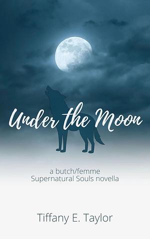 Under the Moon by Tiffany E. Taylor