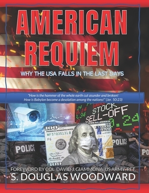 American Requiem: Why the USA Falls in the Last Days by S. Douglas Woodward