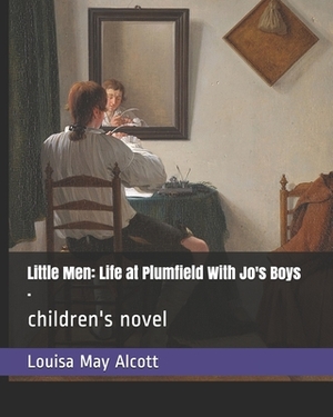 Little Men: Life at Plumfield With Jo's Boys .: children's novel by Louisa May Alcott