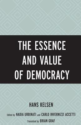 The Essence and Value of Democracy by Hans Kelsen