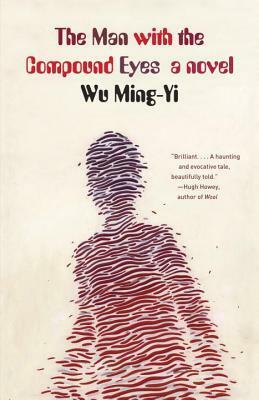 The Man with the Compound Eyes: A Novel by Wu Ming-Yi