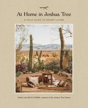 At Home in Joshua Tree: A Field Guide to Desert Living by Richard Combs, Sara Combs