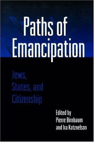 Paths of Emancipation: Jews, States, and Citizenship by Pierre Burnbaum, Pierre Birnbaum