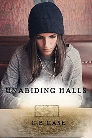 Unabiding Halls by C.E. Case