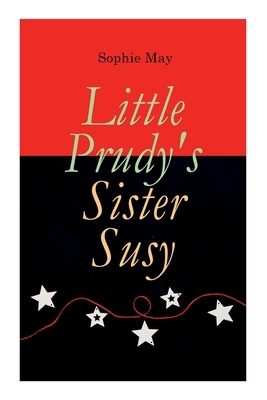 Little Prudy's Sister Susy: Children's Christmas Tale by Sophie May