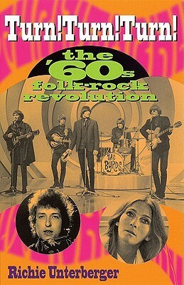 Turn! Turn! Turn!: The '60's Folk-Rock Revolution by Richie Unterberger