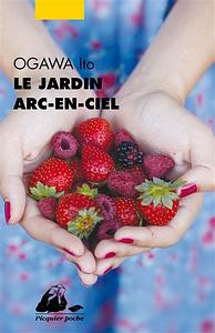 Le jardin arc-en-ciel: roman by Ito Ogawa