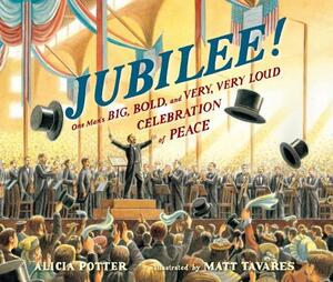 Jubilee!: One Man's Big, Bold, and Very, Very Loud Celebration of Peace by Alicia Potter