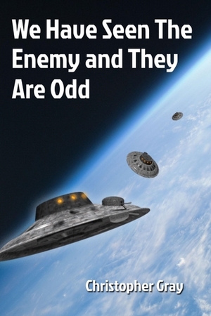 We Have Seen The Enemy and They Are Odd by Christopher Gray