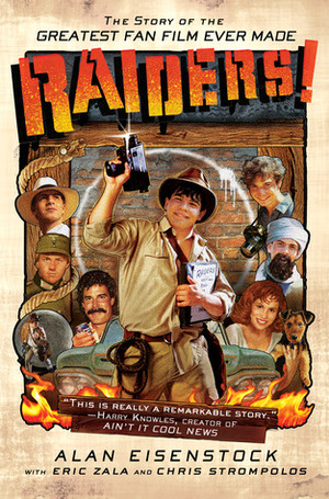 Raiders!: The Story of the Greatest Fan Film Ever Made by Alan Eisenstock