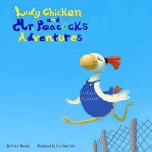 Lady Chicken and Mr Peacock's Adventures by Adia Scott, David Brooks