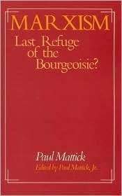 MarxismLast Refuge Of The Bourgeoisie? by Paul Mattick Jr., Paul Mattick