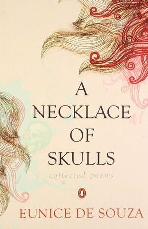 A Necklace Of Skulls: Collected Poems by Eunice de Souza