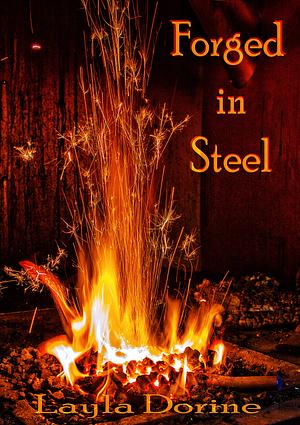 Forged in Steel by Layla Dorine