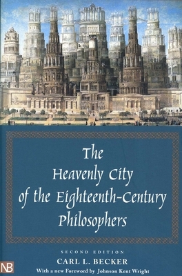 The Heavenly City of the Eighteenth-Century Philosophers by Carl L. Becker