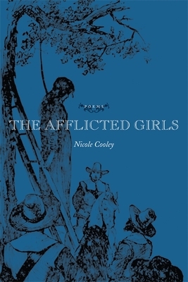 The Afflicted Girls by Nicole Cooley