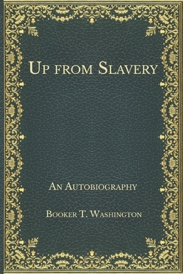 Up from Slavery: An Autobiography by Booker T. Washington