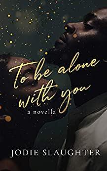 To Be Alone With You by Jodie Slaughter