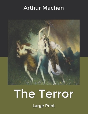 The Terror: Large Print by Arthur Machen