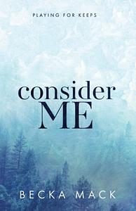 Consider Me by Becka Mack