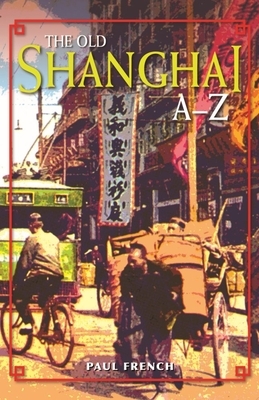 The Old Shanghai A-Z by Paul French