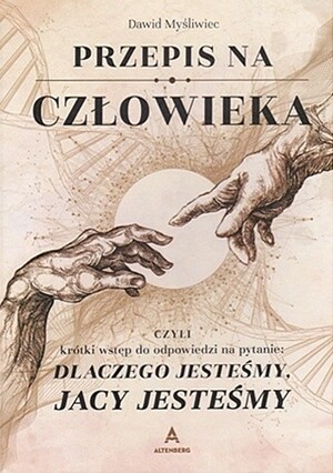 Przepis na człowieka. Czyli krótki wstęp do odpowiedzi na pytanie: dlaczego jesteśmy, jacy jesteśmy by Dawid Myśliwiec