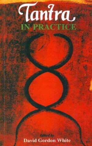 Tantra in Practice by David Gordon White